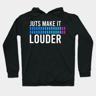 Just Make It Louder Hoodie